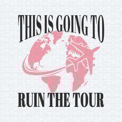 this is going to ruin the tour sarcastic svg