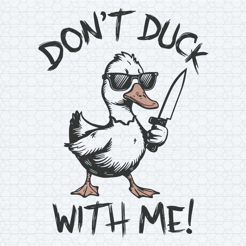 ChampionSVG-Funny-Meme-Duck-Don’t-Duck-With-Me-SVG.jpg