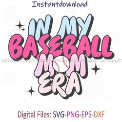 In My Baseball Mom Era Svg, Baseball Mom Logo, Baseball Mom Svg, Baseball Mom Shirt Ideas, Baseball Mom Png, silhouette