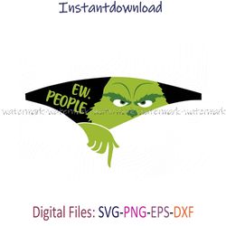 SVG Grinch, Ew People Grinch SVG, Grinch PNG, The Grinch Vector, Grinch Face PNG, The Grinch Smile, instantdownload, png