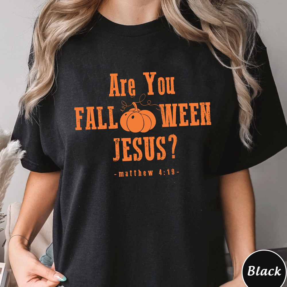 Are You Fall o ween Jesus Shirt Jesus Halloween Shirt Matthew 419 Bible Verse Tee Fall Religious