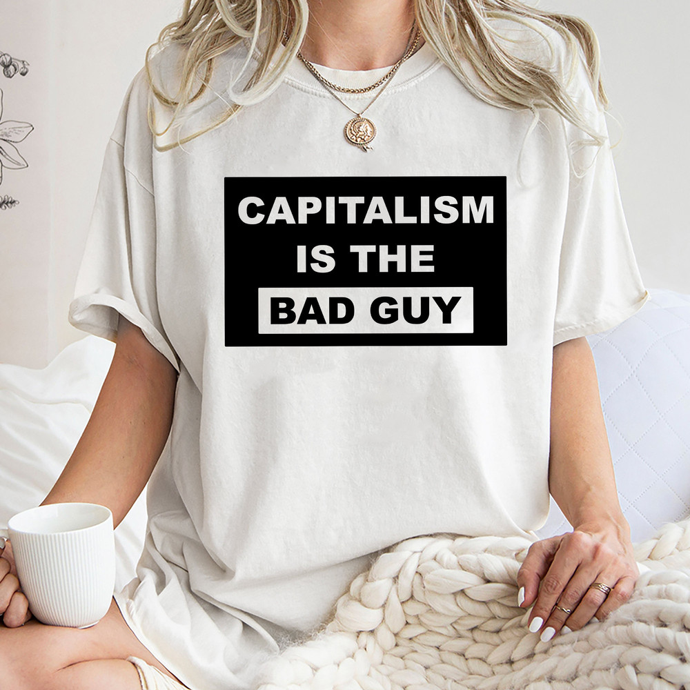 Capitalism Is The Bad Guy Shirt Trending Unisex Tee Shirt Unique Shirt Gift Capitalism Is The Bad