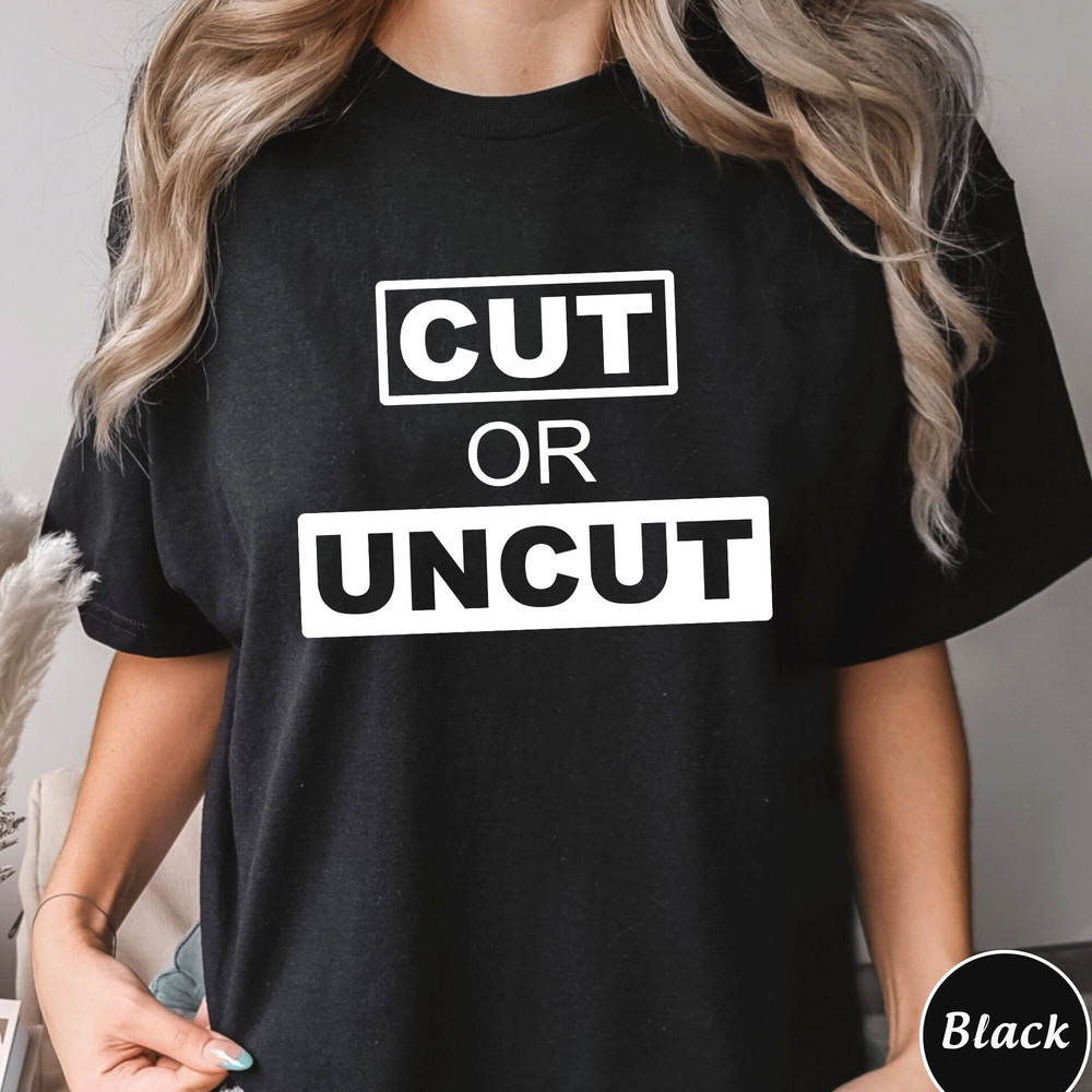Cut Or Uncut Shirt Trending Unisex Tee Shirt Unique Shirt Gift Cut Or Uncut Tee Trendy Tee Cut