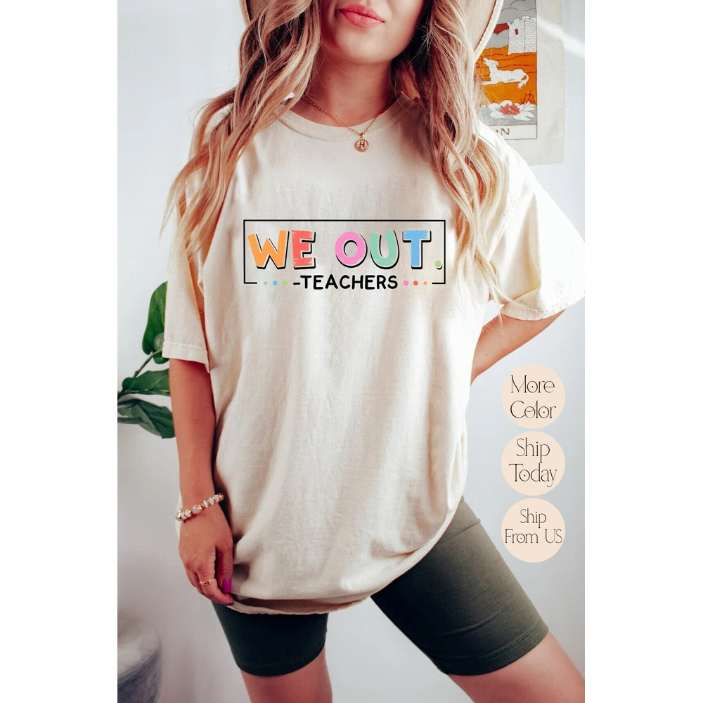 Cute We Out Teacher Shirt, End of School Year Teacher Shirt, End of the Year Tee, Team Tee , Last Day of School Tee.jpg