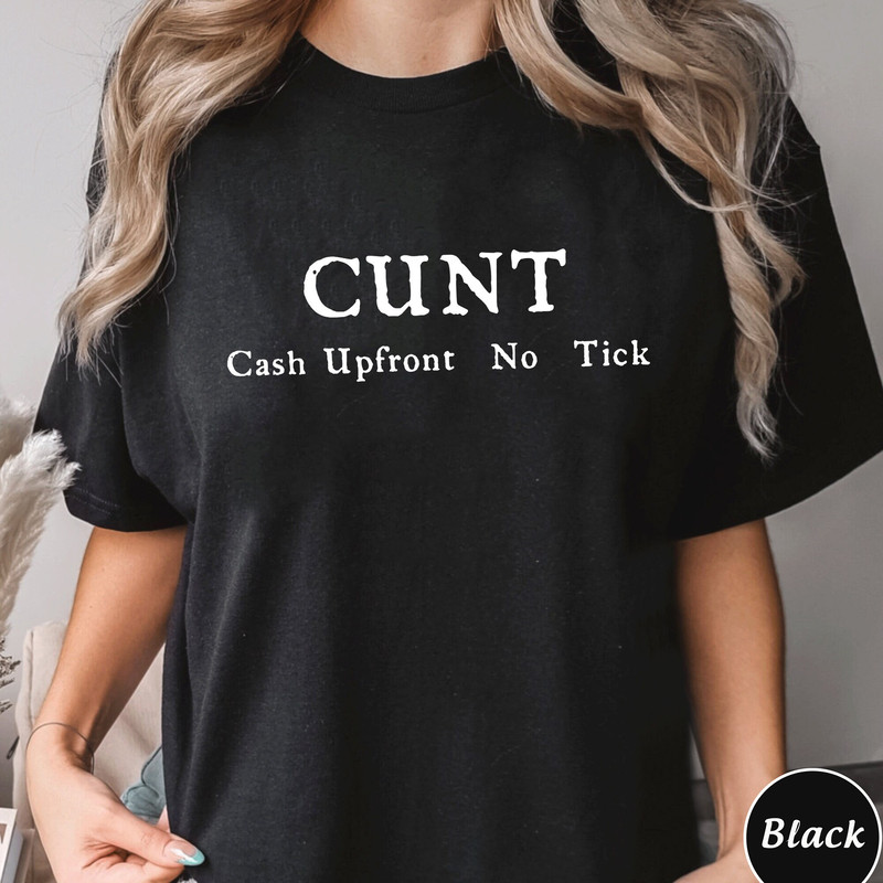Cunt Cash Upfront No Tick Shirt, Trending Unisex Tee Shirt, Cunt Funny Tee Shirt, Cash Upfront No Tick Adult Joke Tee, Sweatshirt Hoodie.jpg