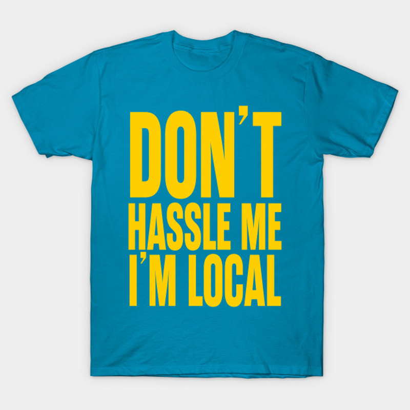 Dont Hassle Me Im Localjpg