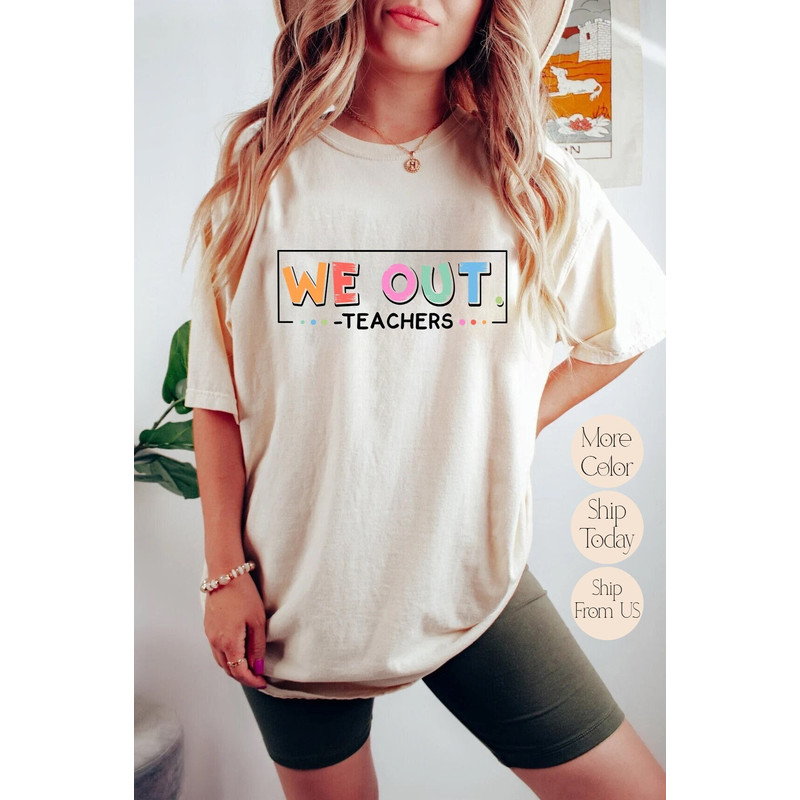 Cute We Out Teacher Shirt, End of School Year Teacher Shirt, End of the Year Tee, Team Tee , Last Day of School Tee.jpg