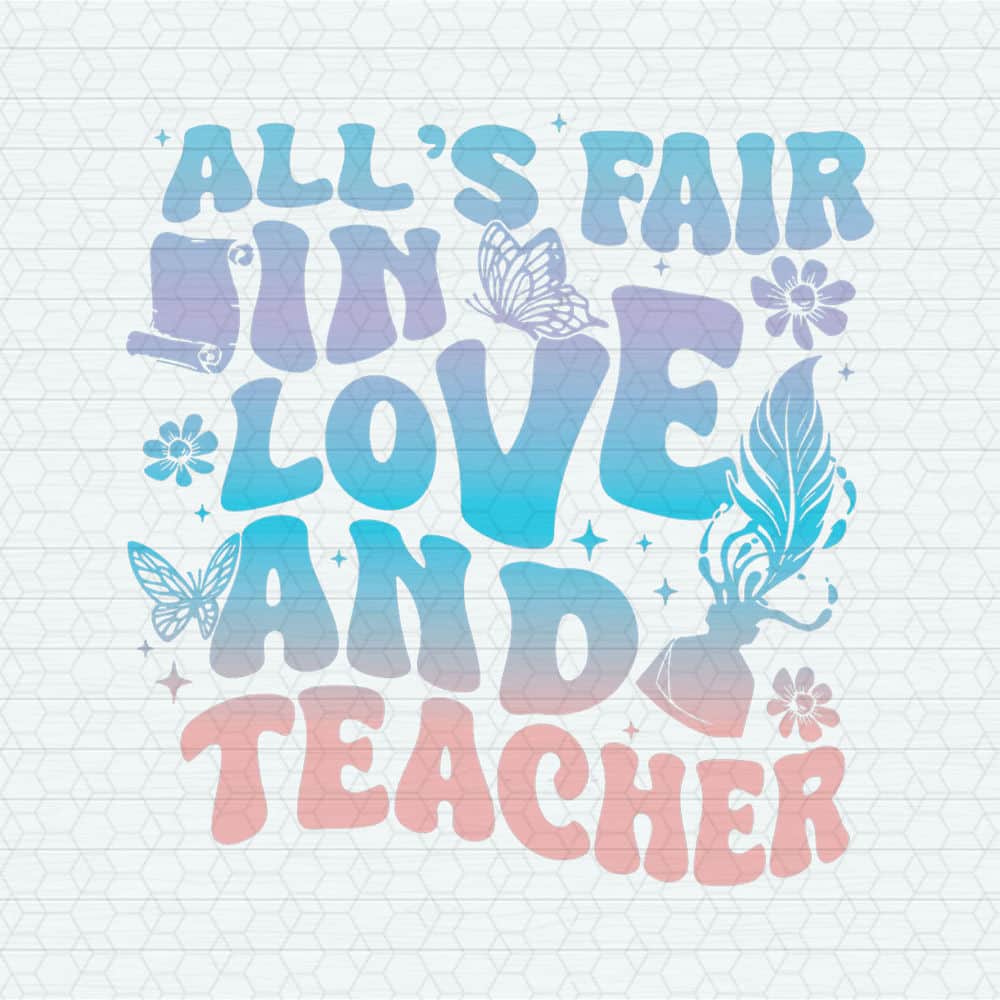 Alls Fair In Love And Teacher SVG.jpeg