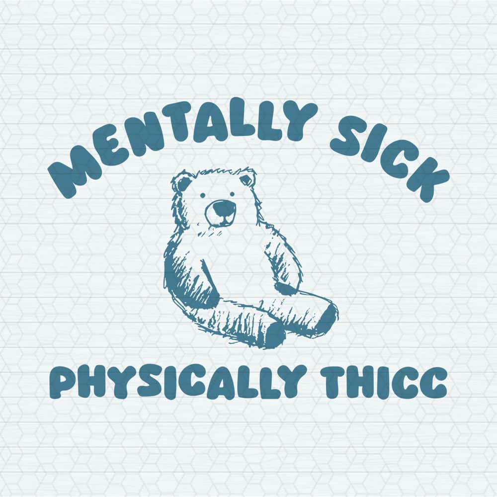 Mentally Sick Physically Thicc Bear Meme SVG.jpeg