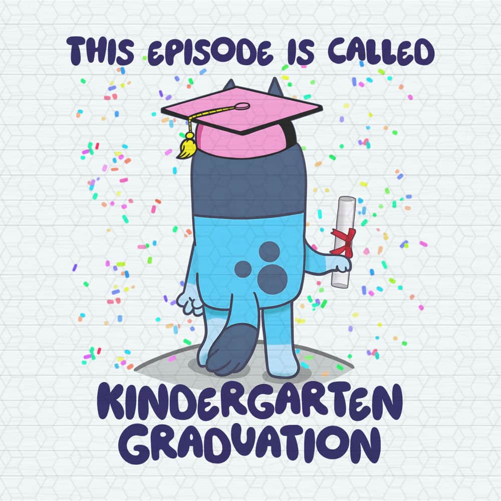 This Episode Is Called Kindergarten Graduation Bluey PNG.jpeg