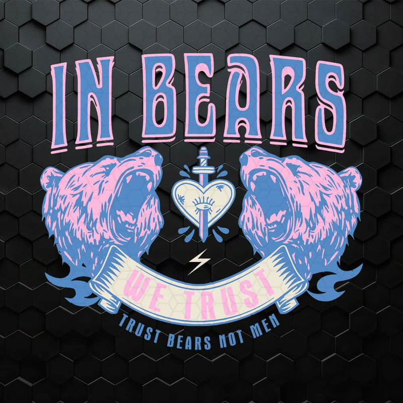WikiSVG-0605241024-in-bears-we-trust-funny-trust-bears-not-men-svg-0605241024png.jpeg