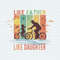 ChampionSVG-Like-Father-Like-Daughter-Bicycle-Dad-PNG.jpg