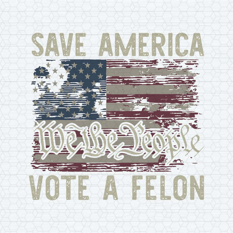 Save America Vote A Felon We The People SVG.jpg
