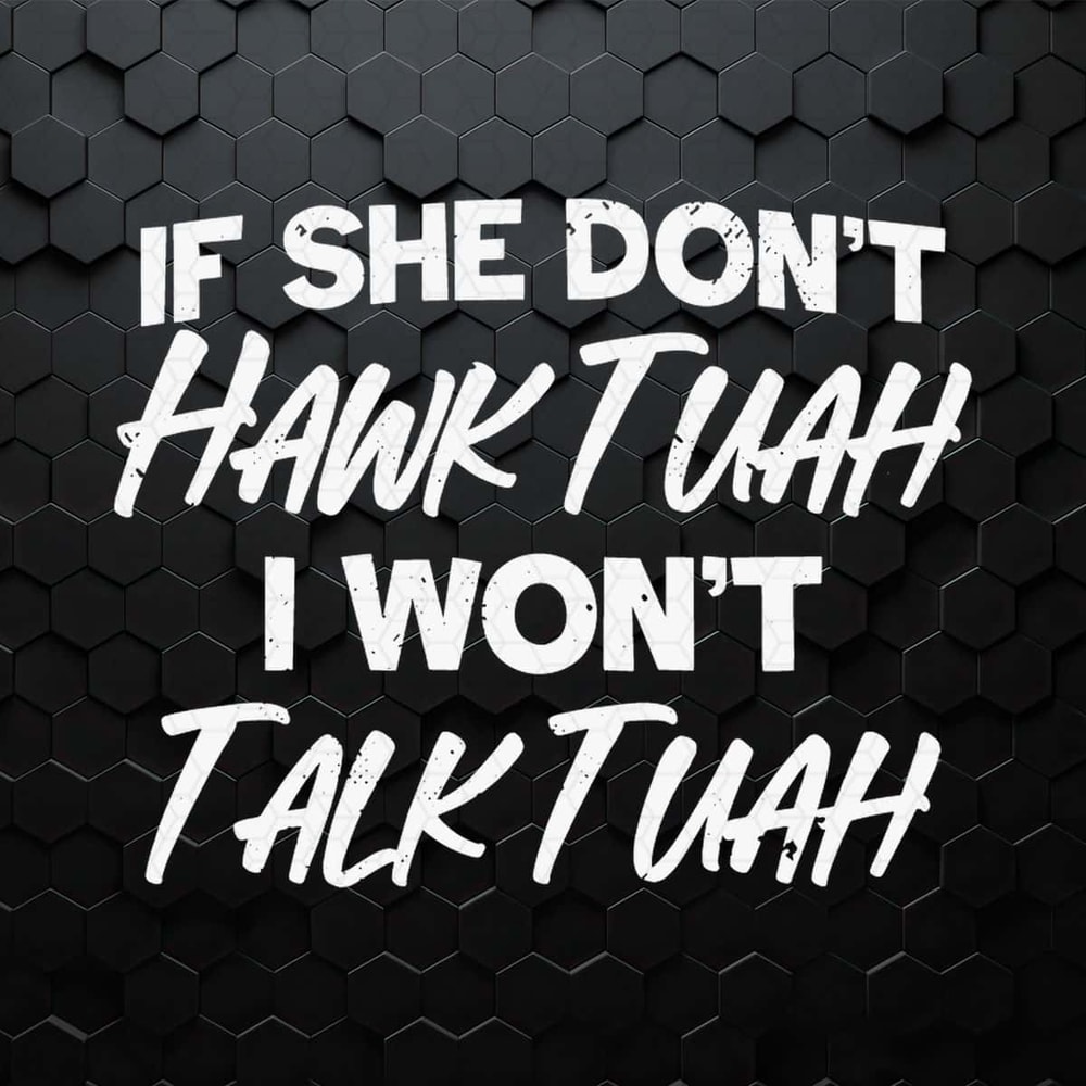 WikiSVG-If-She-Don't-Hawk-Tuah-I-Wont-Talk-Tuah-SVG.jpg