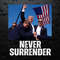 Never Surrender Trump Statement Shooting PNG.jpg