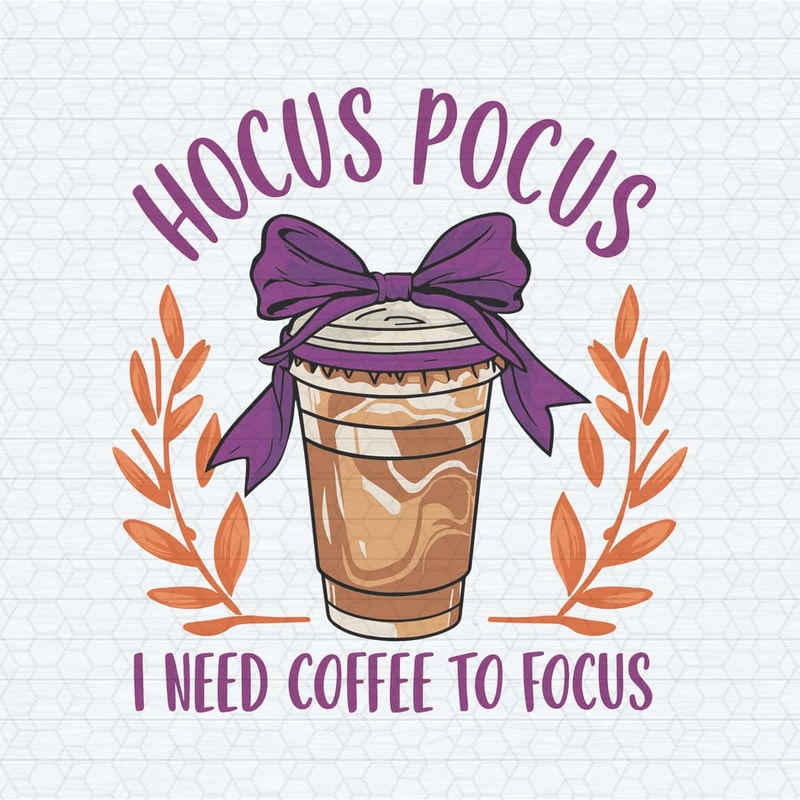 Hocus Pocus I Need Coffee To Focus Svg, Halloween SVG.jpg