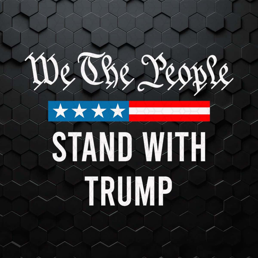 We The People Stand With Trump SVG.jpg