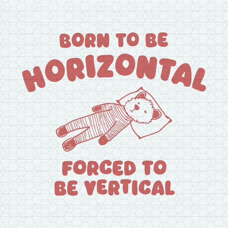 Born To Be Horizontal Forced To Be Vertical SVG.jpeg