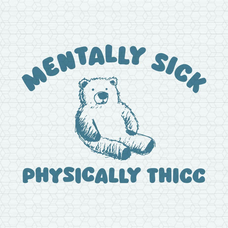 Mentally Sick Physically Thicc Bear Meme SVG.jpeg