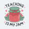 Teaching Is My Jam Appreciation Back to School Svg.jpg