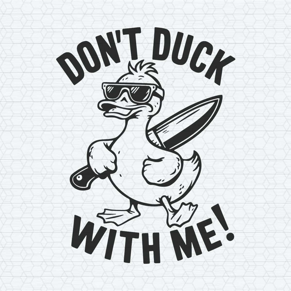 ChampionSVG-Don’t-Duck-With-Me-Funny-Sarcastic-Svg.jpg