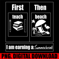 first teach then beach i am earning a summer break