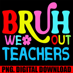 bruh we out teachers end of year teacher