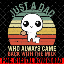 just a dad who always came back with the milk daddy dad gift