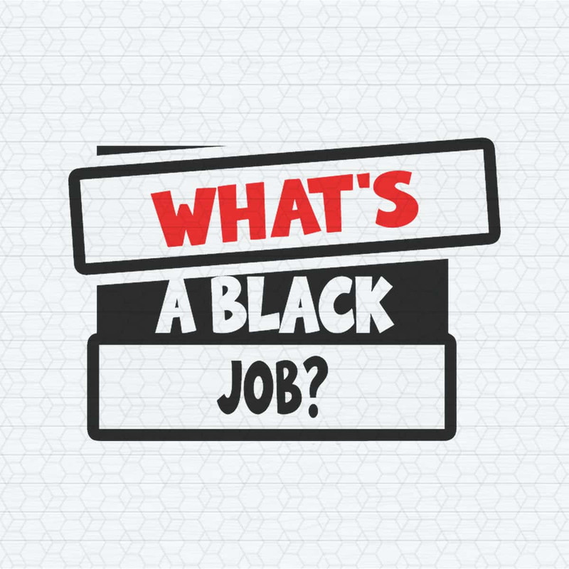 Whats A Black Job Democratic SVG.jpg