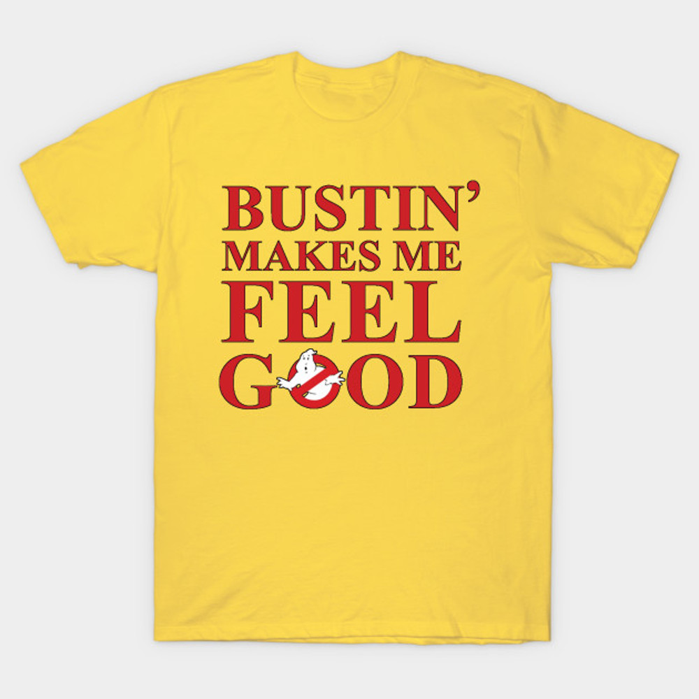 Bustin' makes me feel good T- Shirt, Football T- Shirt.jpg