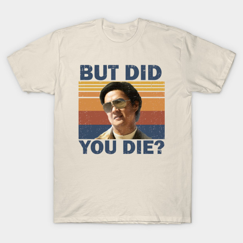 But Did You Die Men's Women's Unisex, T- Shirt, Football T- Shirt.jpg
