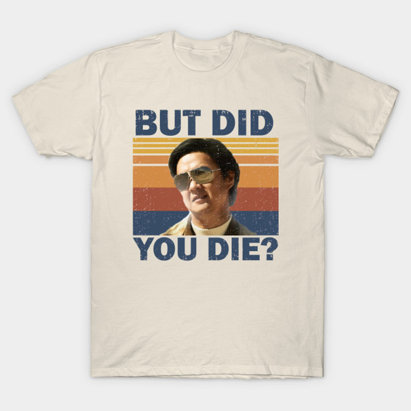 But Did You Die Men's Women's Unisex, T- Shirt, Football T- Shirt.jpg
