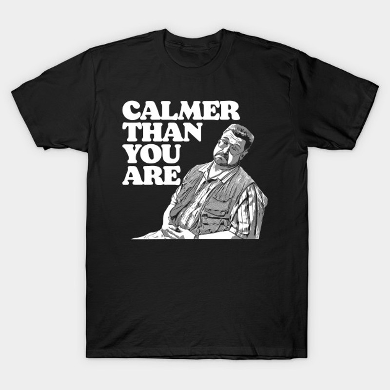 Calmer Than You Are Funny Walter Sobchak Big Lebowskijpg