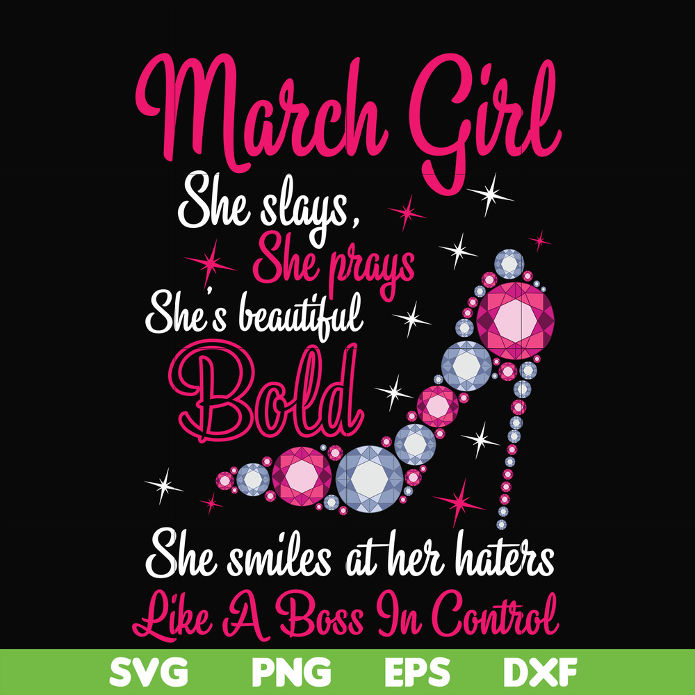 BD0041-March girl she slays, she prays she's beautiful bold she smiles at her haters like a boss in control svg, birthday svg, png, dxf, eps digital file BD0041