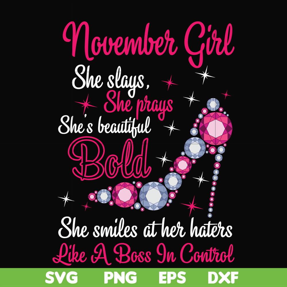 BD0047-November girl she slays, she prays she's beautiful bold she smiles at her haters like a boss in control svg, birthday svg, png, dxf, eps digital file BD0