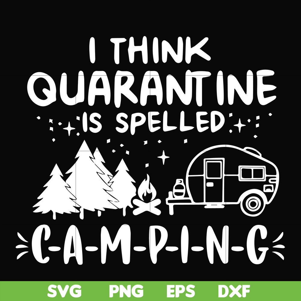 CMP024-I think quarantine is spelled camping svg, png, dxf, eps digital file CMP024.jpg