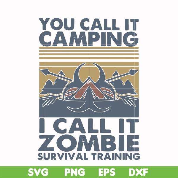 CMP079-You call it camping i call it zombie survival training svg, png, dxf, eps digital file CMP079.jpg