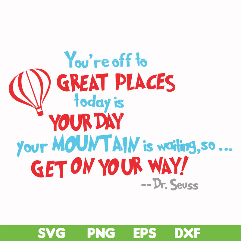 DR00075-You're off to great places today is your today your mountain is waiting so get on your way svg, png, dxf, eps file DR00075.jpg