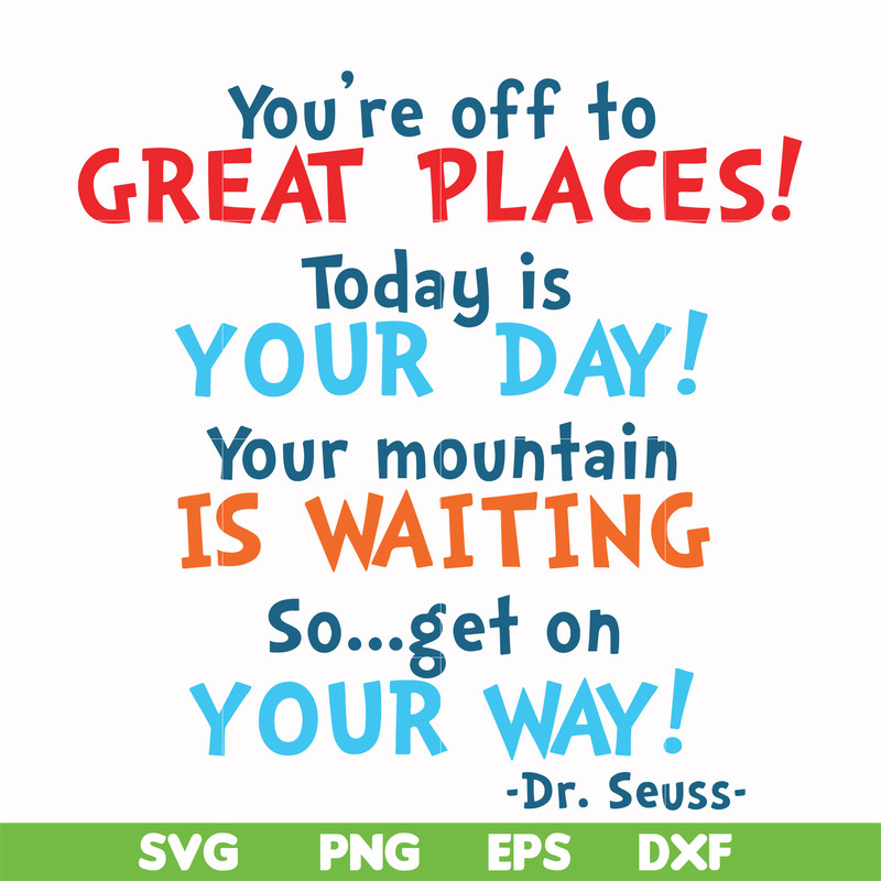 DR00094-You're off to great places today is your day your mountain is waiting so get on your way svg, png, dxf, eps file DR00094.jpg