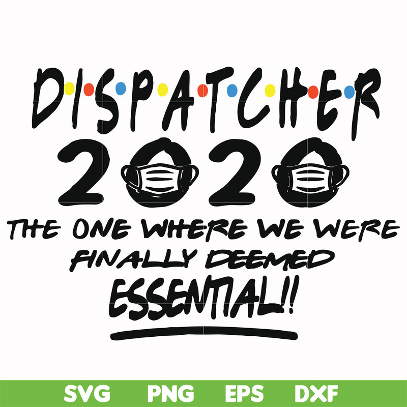 FN0001017-Dispatcher 2020 the one where we were finally deemed essential svg, png, dxf, eps file FN0001017.jpg