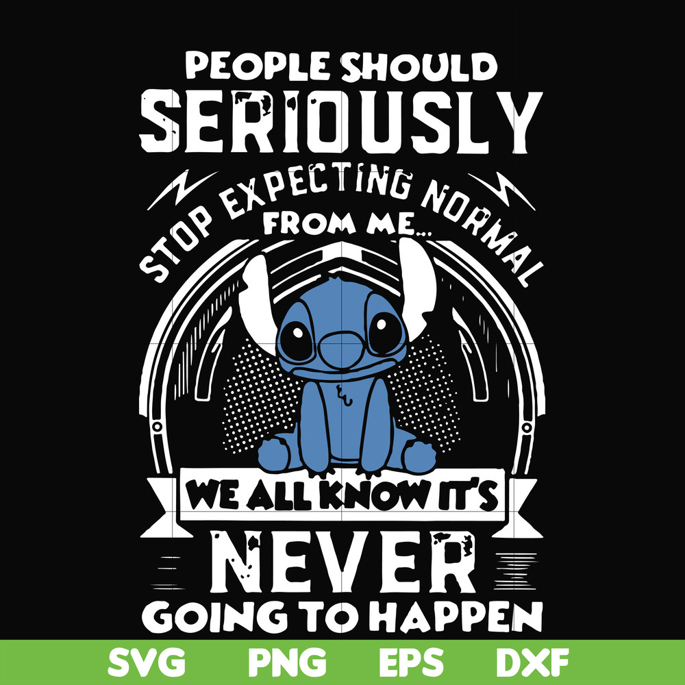 FN000122-People should seriously stop expecting normal from me we all know it's never going to happen svg, png, dxf, eps file FN000122.jpg