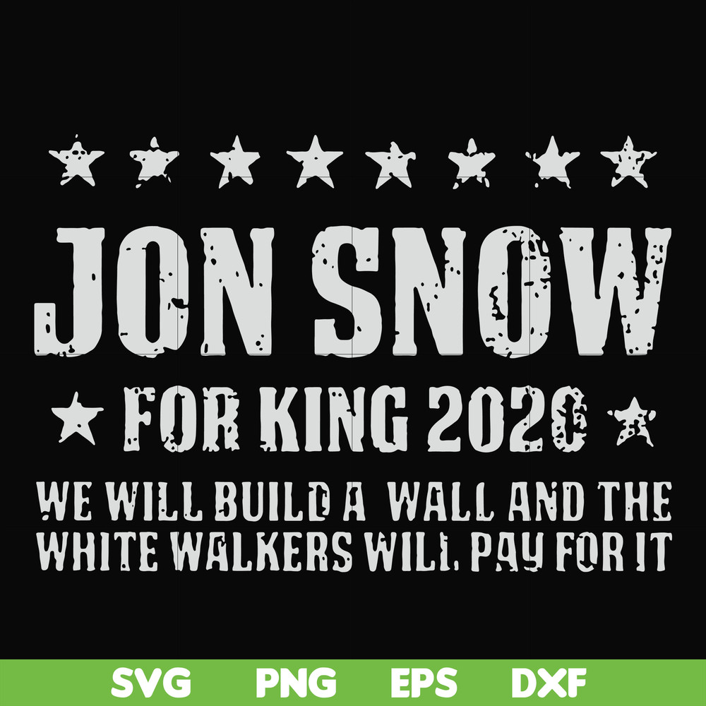 FN000132-Jon Snow for King 2020 we will build a wall and the white walkers will pay for it svg, png, dxf, eps file FN000132.jpg