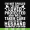 FN000133-I'm not spoiled I'm just loved protected and well taken care of by my husband thankful for him svg, png, dxf, eps file FN000133.jpg