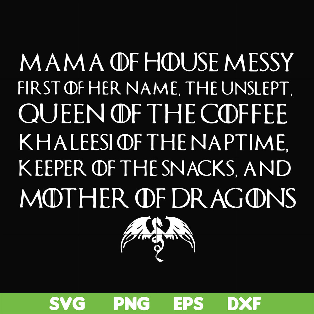 FN000135-Mama of house messy first of her name Queen of the coffee mother of dragons svg, png, dxf, eps file FN000135.jpg