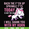 FN00020-Back the fuck up sprinkle tits today is not the day I will shank you with my horn svg, png, dxf, eps file FN00020.jpg