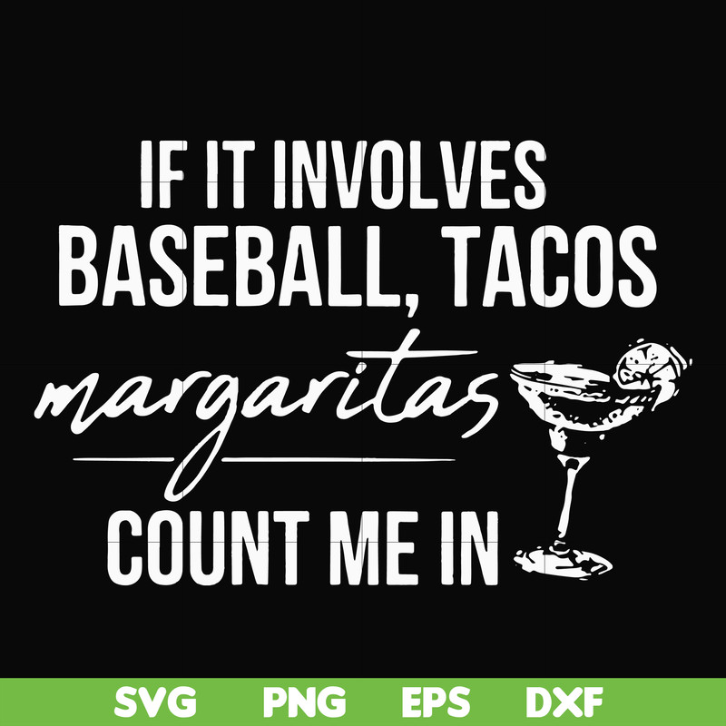 FN000257-If it involves baseball tacos margaritas count me in svg, png, dxf, eps file FN000257.jpg