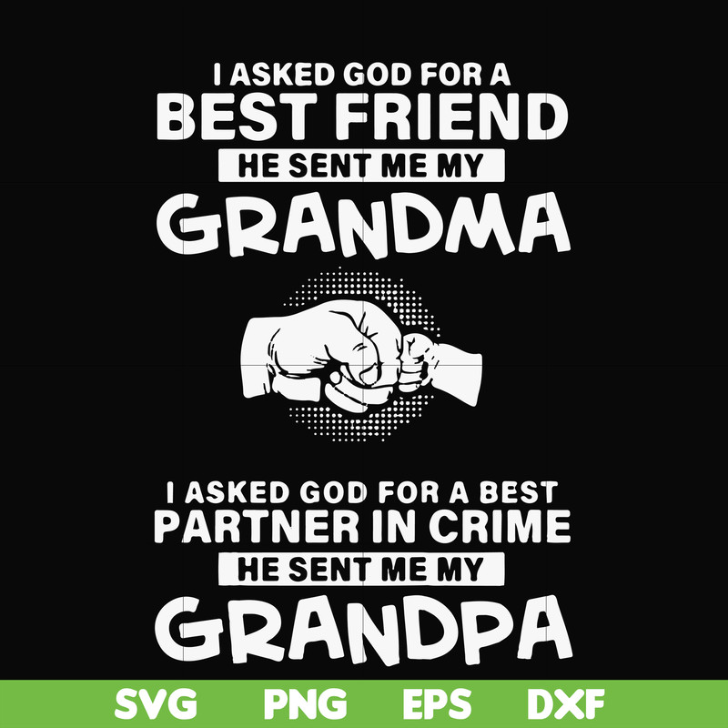 FN000260-I asked god for a best friend he sent me my grandma I asked god for a best partner in crime he sent me my grandpa svg, png, dxf, eps file FN000260.jpg