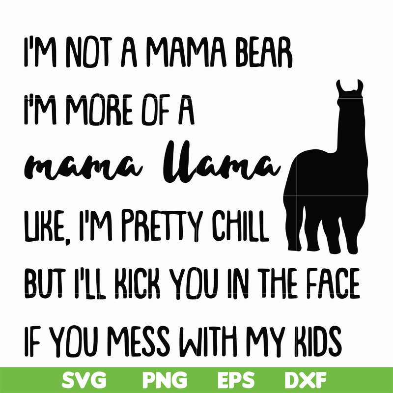 FN000263-I'm not a mama bear I'm more of a mama llama Uke I'm pretty chill but I'll kick you in the face if you mess with my kids svg, png, dxf, eps file FN0002