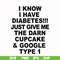 FN000288-I know I have diabetes just give me the darn cupcake google type 1 svg, png, dxf, eps file FN000288.jpg