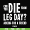 FN00030-Can you die from leg day asking for a friend fitness svg, png, dxf, eps file FN00030.jpg